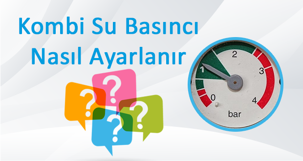 Kombi Su Basıncı Nasıl Ayarlanır?